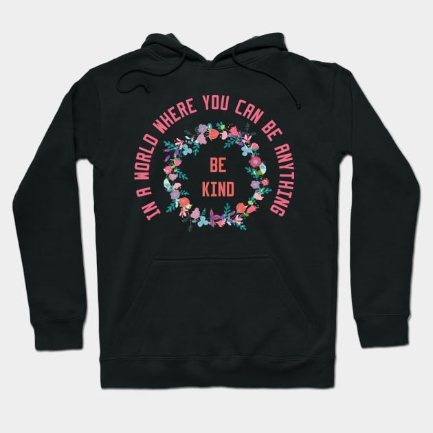 In a World Where You Can Be Anything Be Kind Hoodie by Ghani Store